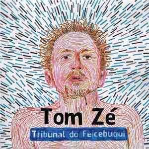 Tom Zé - Tribunal Do Feicebuqui download flac mp3