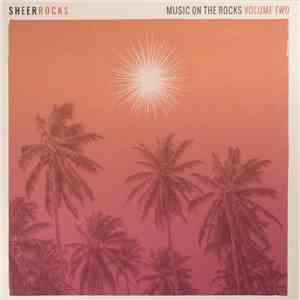 Various - Sheer Rocks: Music On The Rocks Volume Two download flac mp3