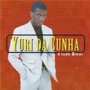 Yuri Da Cunha - E Tudo Amor download flac mp3