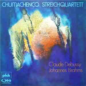 Chumachenco Streichquartett, Claude Debussy, Johannes Brahms - Quartett Für 2 Violinen, Viola Und Violoncello, Op.10; Quartett In B-Dur Für Zwei Violinen, Viola Und Violoncello, Op. 67 download flac mp3
