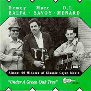 Dewey Balfa, Marc Savoy & D. L. Menard - Underneath The Green Oak Tree (En Bas Du Chene Vert) download flac mp3