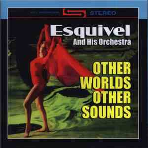 Esquivel And His Orchestra - Other Worlds, Other Sounds download flac mp3