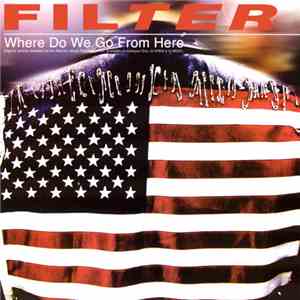 Filter  - Where Do We Go From Here download flac mp3