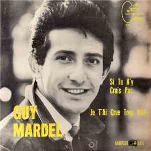 Guy Mardel - Si Tu N'y Crois Pas / Je T'ai Crue Trop Vite download flac mp3
