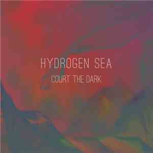 Hydrogen Sea - Court The Dark download flac mp3