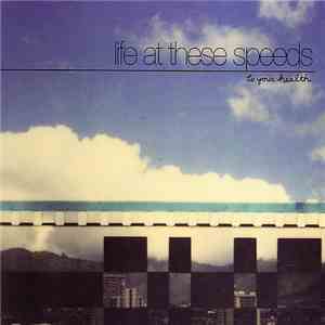 Life At These Speeds - To Your Health flac mp3 download
