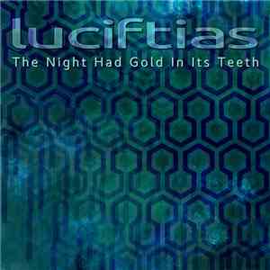 Luciftias - The Night Had Gold In Its Teeth download flac mp3