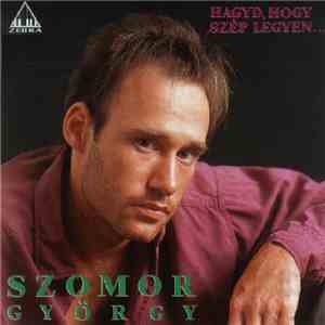 Szomor György - Hagyd, Hogy Szép Legyen download flac mp3