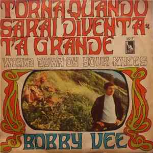 Bobby Vee - Torna Quando Sarai Diventata Grande / World Down On Your Knees download flac mp3