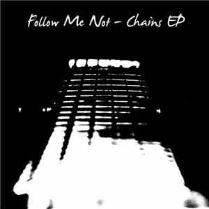Follow Me Not - Chains EP download flac mp3