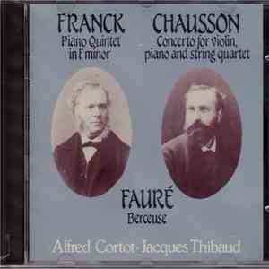Franck, Chausson, Fauré, Alfred Cortot, Jacques Thibaud - Piano Quintet In F Minor / Concerto For Violin, Piano And String Quartet / Berceuse download flac mp3