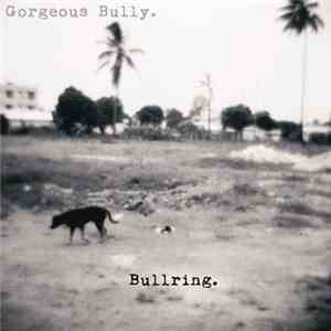 Gorgeous Bully - Bullring flac mp3 download