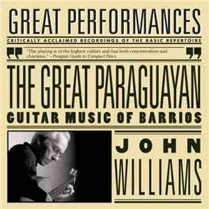 John Williams  - The Great Paraguayan: Guitar Music Of Barrios download flac mp3