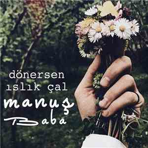 Manuş Baba - Dönersen Islık Çal download flac mp3