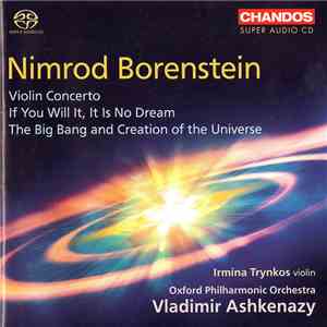 Nimrod Borenstein, Irmina Trynkos, Oxford Philharmonic Orchestra, Vladimir Ashkenazy - Violin Concerto / If You Will It, It Is No Dream / The Big Bang and Creation of the Universe download flac mp3