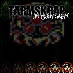 Tarmskrap - I'm Just Sayin' download flac mp3