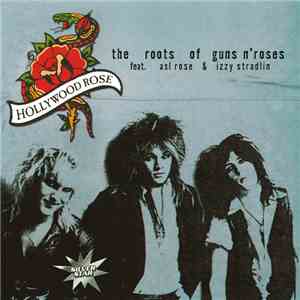 Hollywood Rose Feat. Axl Rose & Izzy Stradlin - The Roots Of Guns N' Roses download flac mp3