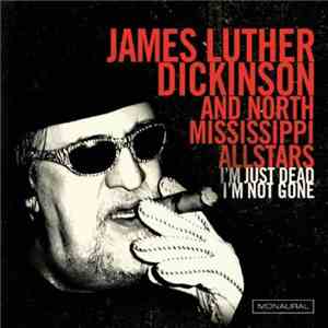 James Luther Dickinson And North Mississippi Allstars - I'm Just Dead I'm Not Gone download flac mp3