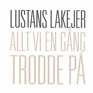 Lustans Lakejer - Allt Vi En Gång Trodde På download flac mp3