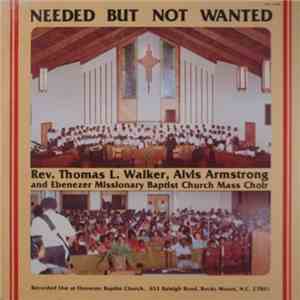 Rev. Thomas L. Walker, Alvis Armstrong and Ebenezer Missionary Baptist Church Mass Choir - Needed But Not Wanted download flac mp3