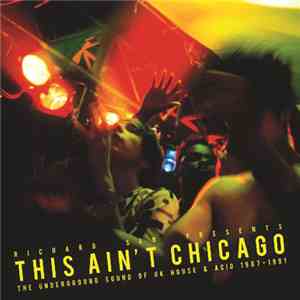 Richard Sen - This Ain't Chicago (The Underground Sound Of UK House & Acid 1987–1991) download flac mp3