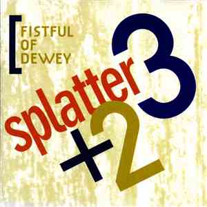 Splatter 3 + 2 - Fistful Of Dewey download flac mp3