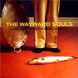 The Wayward Souls - Like Junk Food Kings On Diet download flac mp3