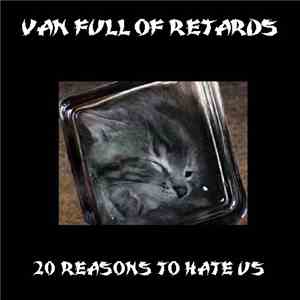Van Full Of Retards - 20 Reasons To Hate Us download flac mp3