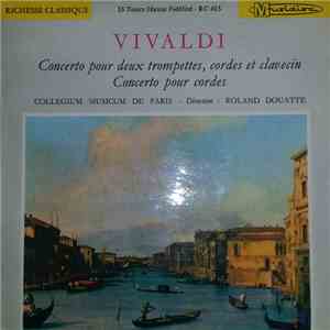 Vivaldi, Collegium Musicum De Paris - Direction : Roland Douatte - Concerto Pour 2 Trompettes, Cordes Et Clavecin - Concerto Pour Cordes flac mp3 download