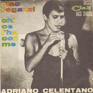 Adriano Celentano - Ciao Ragazzi / Chi Ce L'Ha Con Me download flac mp3