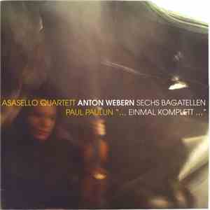 Asasello Quartett, Paul Paulun, Anton Webern - Sechs Bagatellen / "...Einmal Komplett..." download flac mp3