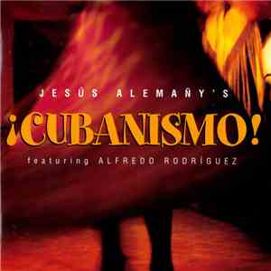 Jesús Alemañy's ¡Cubanismo! Featuring Alfredo Rodríguez - Jesús Alemañy's ¡Cubanismo! download flac mp3