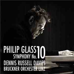Philip Glass, Dennis Russell Davies, Bruckner Orchester Linz - Symphony No. 10 download flac mp3