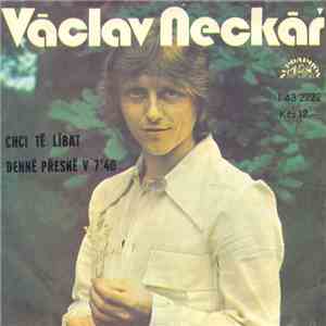 Václav Neckář - Chci Tě Líbat / Denně Přesně V 7'40 download flac mp3