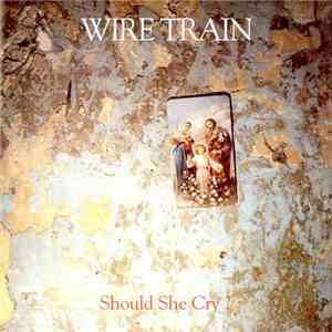 Wire Train - Should She Cry? download flac mp3