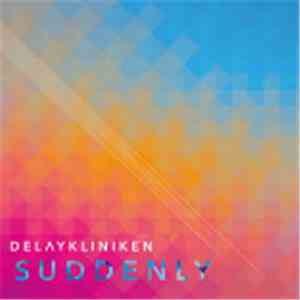 Delaykliniken - Suddenly download flac mp3