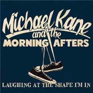 Michael Kane and the Morning Afters - Laughing At The Shape I'm In download flac mp3