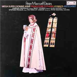 Peter Maxwell Davies, Vanessa Redgrave, Mary Thomas, Alan Hacker, Stephen Pruslin, The Fires Of London - Missa Super L'Homme Armé • From Stone To Thorn • Hymnos • Antechrist flac mp3 download