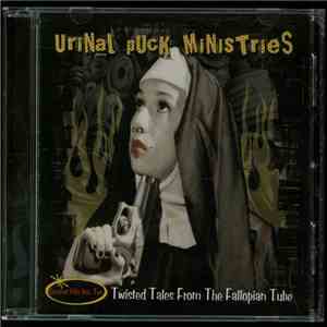 Urinal Puck Ministries - Twisted Tales From The Fallopian Tube download flac mp3