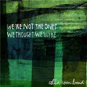 Alin Coen Band - We're Not The Ones We Thought We Were download flac mp3