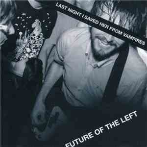 Future Of The Left - Last Night I Saved Her From Vampires download flac mp3