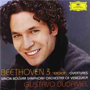 Gustavo Dudamel, Beethoven, Simón Bolívar Symphony Orchestra Of Venezuela - Beethoven 3 "Eroica" I Overtures download flac mp3