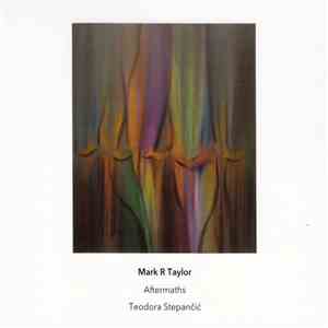 Mark R Taylor, Teodora Stepančić - Aftermaths download flac mp3