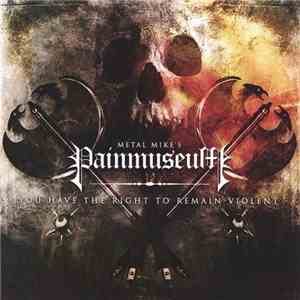 Metal Mike's Painmuseum - You Have The Right To Remain Violent download flac mp3
