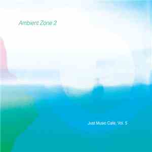 Various - Ambient Zone 2: Just Music Café, Vol. 5 download flac mp3