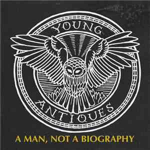 Young Antiques - A Man, Not A Biography download flac mp3