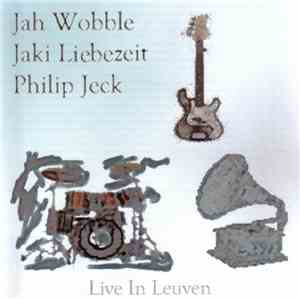 Jah Wobble, Jaki Liebezeit, Philip Jeck - Live In Leuven download flac mp3