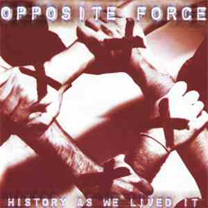 Opposite Force - History As We Lived It download flac mp3