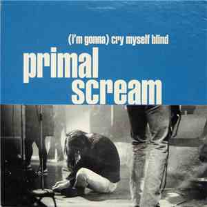 Primal Scream - (I'm Gonna) Cry Myself Blind download flac mp3