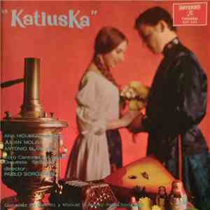 Ana Higueras Aragón, Julián Molina, Antonio Blancas, Coro Cantores De Madrid, Orquesta Sinfónica, Pablo Sorozábal, González Del Castillo, Manuel M. Alonso - Katiuska download flac mp3